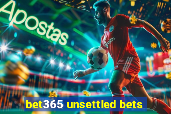 bet365 unsettled bets